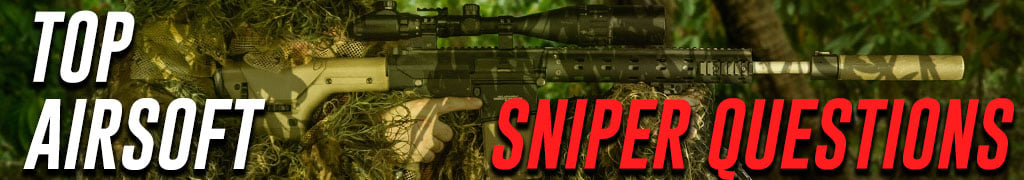 Top Airsoft Questions Sniper Rifle Edition Article