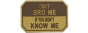"Don't Bro Me If You Don't Know Me" PVC Patch (Coyote Tan)